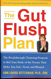 The Gut Flush Plan : The Breakthrough Cleansing Program to Rid Your Body of the Toxins That Make You Sick, Tired, and Bloated in Pakistan